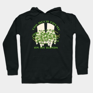 Too Much Thyme on My Hands Hoodie